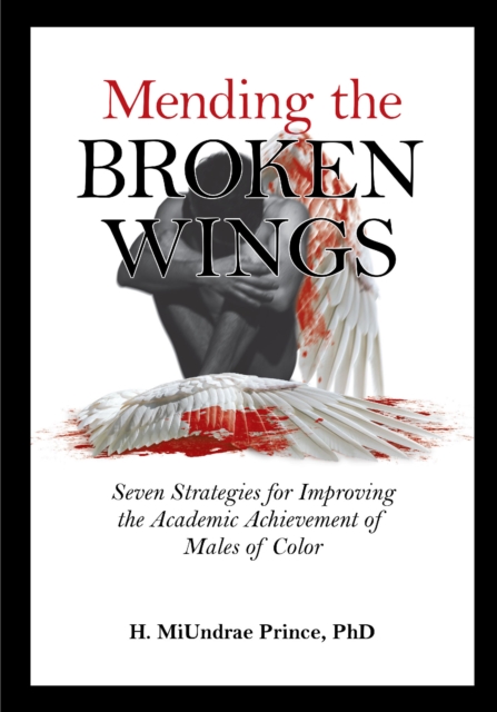 Mending the Broken Wings : Seven Strategies for Improving the Academic Achievement of Males of Color, EPUB eBook