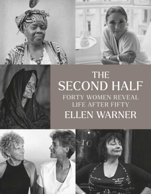The Second Half – Forty Women Reveal Life After Fifty, Hardback Book