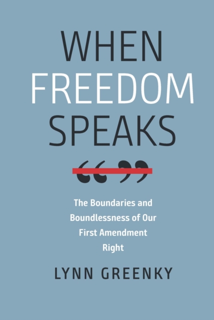 When Freedom Speaks – The Boundaries and the Boundlessness of Our First Amendment Right, Hardback Book