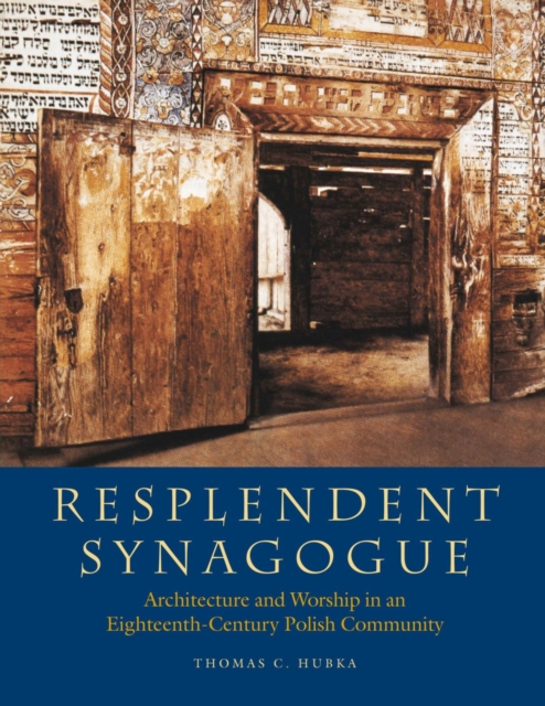 Resplendent Synagogue – Architecture and Worship in an Eighteenth–Century Polish Community, Paperback / softback Book