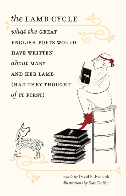 The Lamb Cycle - What the Great English Poets Would Have Written About Mary and Her Lamb (Had They Thought of It First), Hardback Book