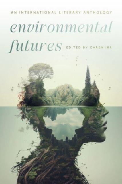 Environmental Futures : An International Literary Anthology, Paperback / softback Book