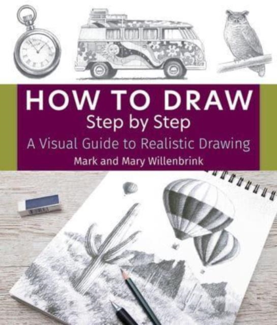 How to Draw Step by Step : A Visual Guide to Realistic Drawing, Paperback / softback Book