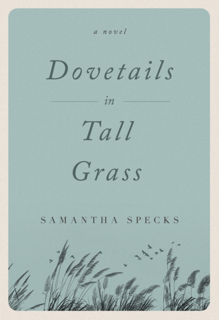 Dovetails in Tall Grass : A Novel, Paperback / softback Book