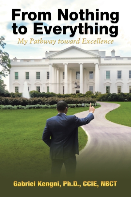 From Nothing to Everything : My Pathway toward Excellence, Paperback / softback Book