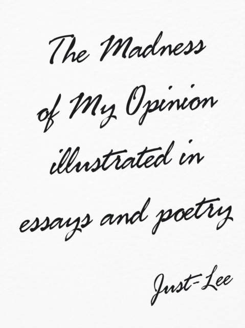 The Madness of My Opinion Illustrated In Essays and Poetry, Paperback / softback Book