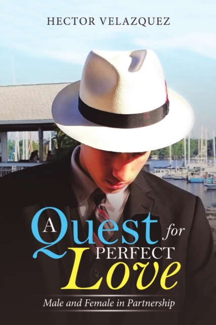 A Quest for Perfect Love : Male and Female in Partnership, Paperback / softback Book