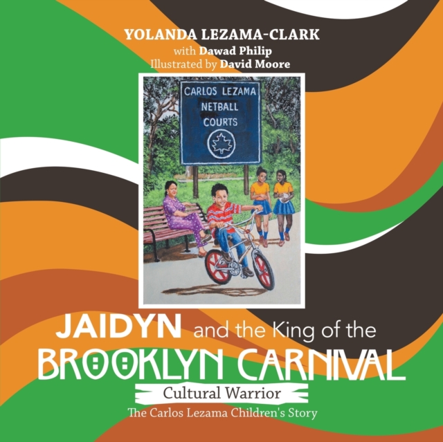 Cultural Warrior Jaidyn and the King of the Brooklyn Carnival : The Carlos Lezama Children's Story, Paperback / softback Book
