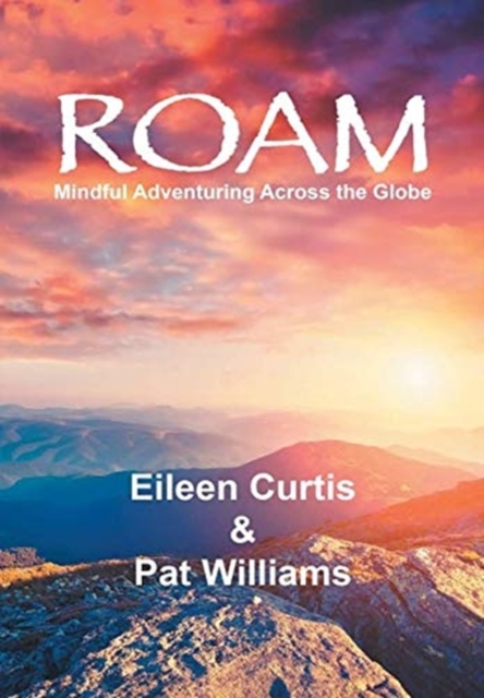 Roam : Mindful Adventuring Across the Globe, Hardback Book