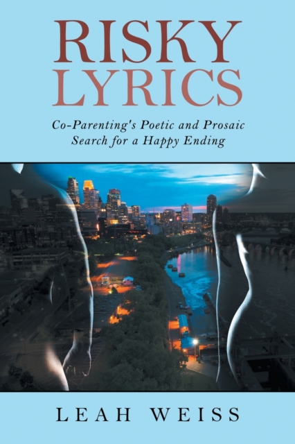 Risky Lyrics : Co-Parenting's Poetic and Prosaic Search for a Happy Ending, Paperback / softback Book