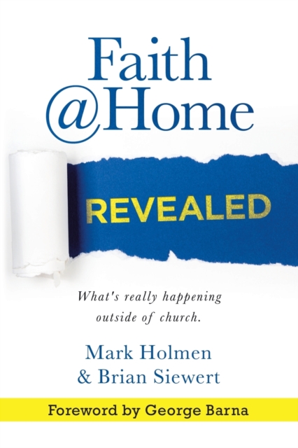 Faith @Home Revealed : What's Really Happening Outside of Church., Paperback / softback Book