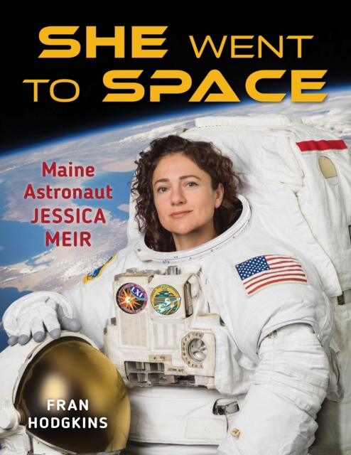She Went to Space : Maine's Astronaut Jessica Meir, Hardback Book