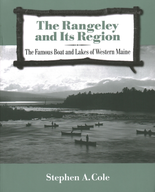 The Rangeley and Its Region : The Famous Boats and Lakes of Western Maine, Paperback / softback Book