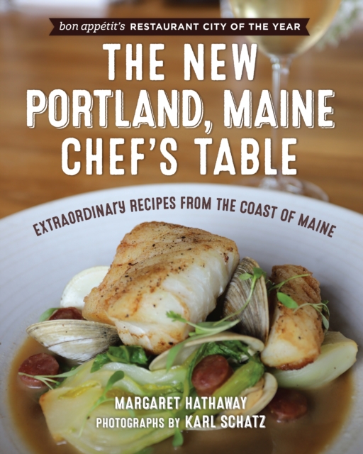 The New Portland, Maine, Chef's Table : Extraordinary Recipes from the Coast of Maine, Paperback / softback Book