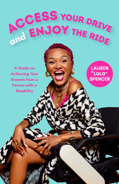 Access Your Drive and Enjoy the Ride : A Guide to Achieving Your Dreams from a Person with a Disability (Life Fulfilling Tools for Disabled People), Paperback / softback Book