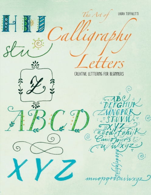 The Art of Calligraphy Letters : Creative Lettering for Beginners, Paperback / softback Book