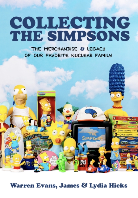 Collecting The Simpsons : The Merchandise and Legacy of our Favorite Nuclear Family (For Simpsons Lovers, Simpsons Merchandise, History and Criticism), EPUB eBook