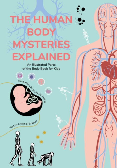 The Human Body Mysteries Explained : An Illustrated Parts of the Body Book for Kids, Hardback Book