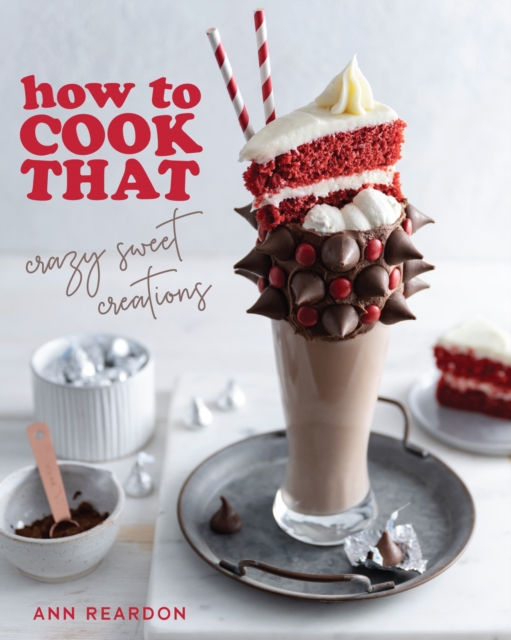 How to Cook That : Crazy Sweet Creations (The Ann Reardon Cookbook), Paperback / softback Book