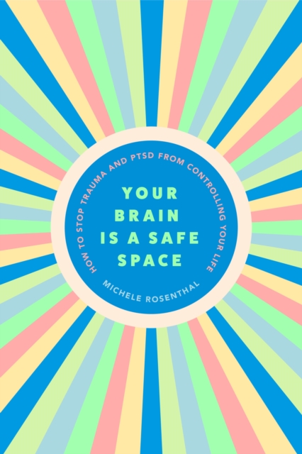 Your Brain Is a Safe Space : How to Heal Trauma and PTSD, Paperback / softback Book