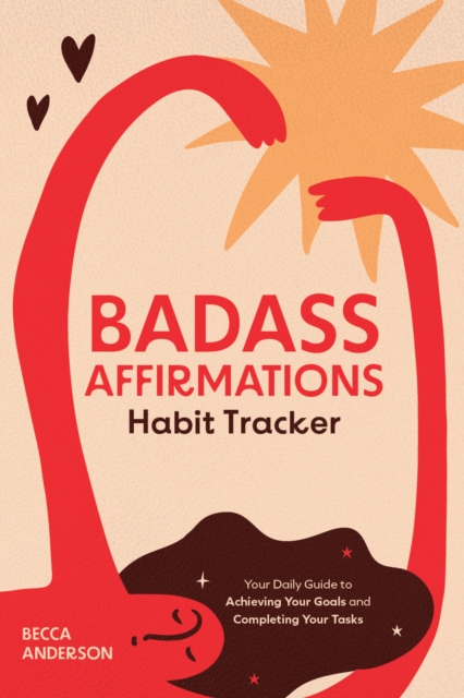 Badass Affirmations Habit Tracker : Your Daily Guide to Achieving Your Goals and Completing Your Tasks (Badass Affirmations Productivity Book), Notebook / blank book Book