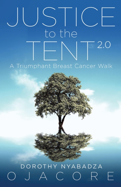 Justice to the Tent 2.0 : A Triumphant Breast Cancer Walk, EPUB eBook
