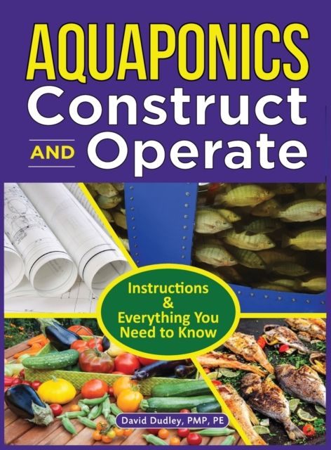 Aquaponics Construct and Operate : Instructions and Everything You Need to Know, Hardback Book