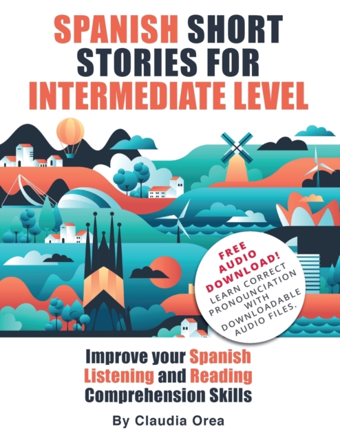 Spanish Short Stories for Intermediate Level : Improve Your Spanish Listening and Reading Comprehension Skills, Paperback / softback Book