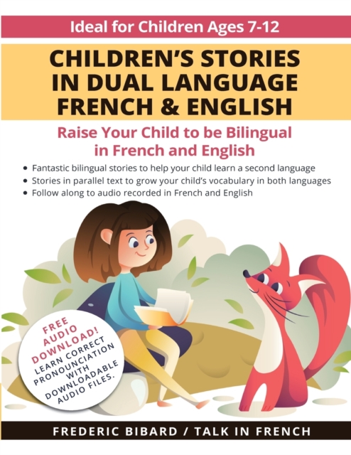 Children's Stories in Dual Language French & English : Raise your child to be bilingual in French and English + Audio Download. Ideal for kids ages 7-12, Paperback / softback Book