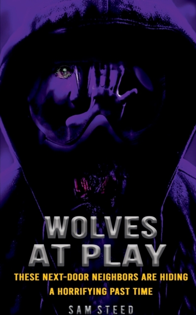 Wolves at Play : These next-door neighbors are hiding a horrifying past time, Paperback / softback Book