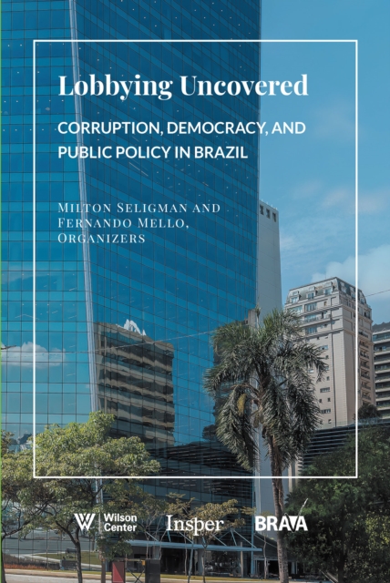 Lobbying Uncovered : Corruption, Democracy, and Public Policy in Brazil, EPUB eBook