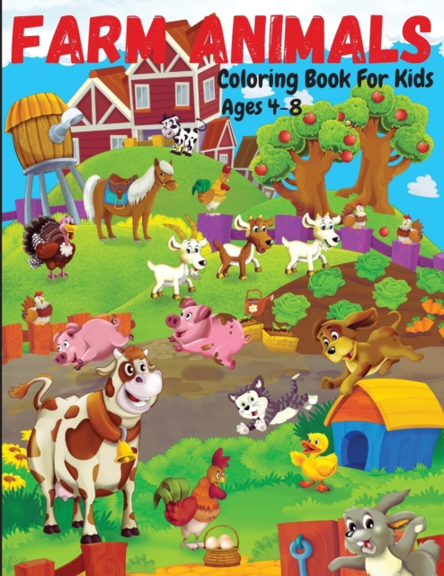 Farm Animals Coloring Book For Kids Ages 4-8 : Cute and Fun Animals Coloring Pages for Kids, Toddlers, Boys and Girls, Paperback / softback Book