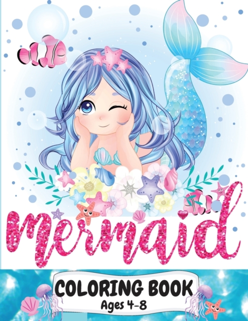 Mermaid Coloring Book Ages 4-8 : Great coloring and activity book for kids with cute mermaids / 40 unique coloring pages / Pretty mermaid kids coloring book for boys and girls 4-8 years /Perfect gift, Paperback / softback Book