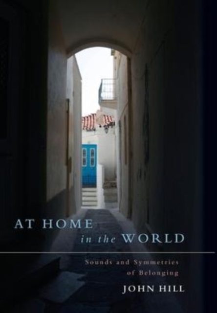 At Home In The World : Sounds and Symmetries of Belonging, Hardback Book