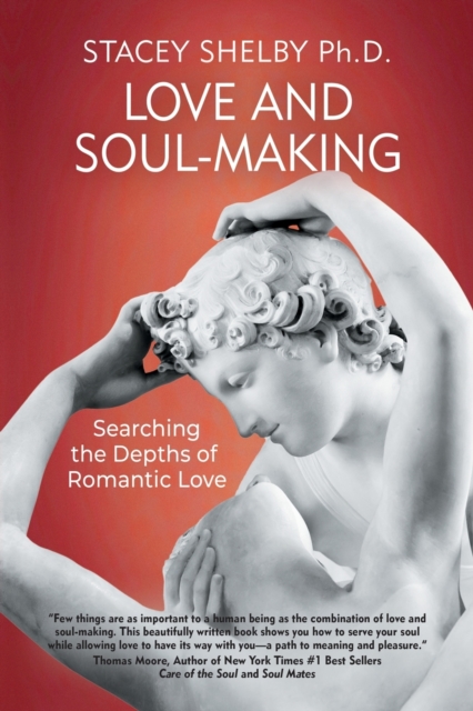 Love and Soul-Making : Searching the Depths of Romantic Love, Paperback / softback Book