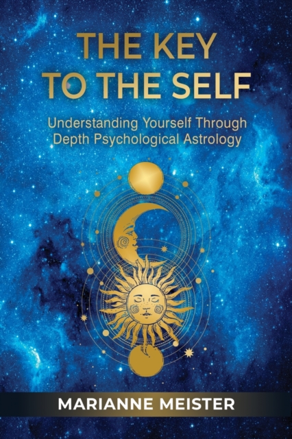 The Key to the Self : Understanding Yourself Through Depth Psychological Astrology, Paperback / softback Book