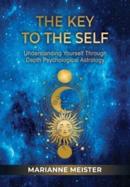 The Key to the Self : Understanding Yourself Through Depth Psychological Astrology, Hardback Book