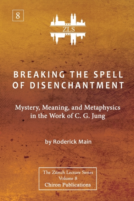 Breaking The Spell Of Disenchantment : Mystery, Meaning, And Metaphysics In The Work Of C. G. Jung [ZLS Edition], Paperback / softback Book