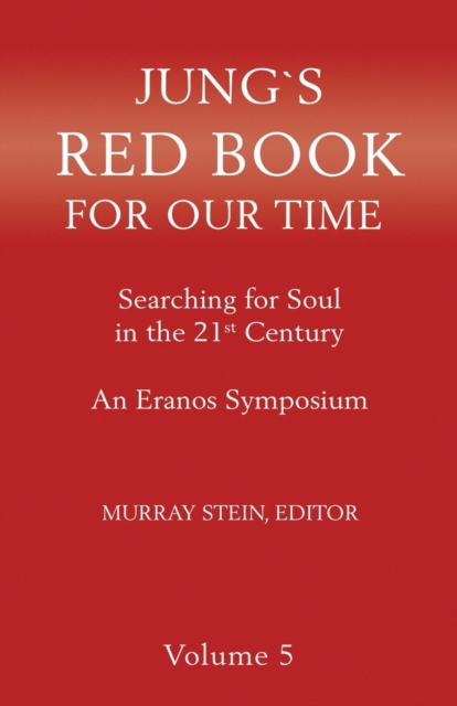 Jung's Red Book for Our Time : Searching for Soul In the 21st Century - An Eranos Symposium Volume 5, Paperback / softback Book