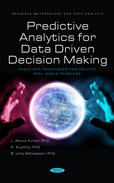 Predictive Analytics for Data Driven Decision Making - Tools and Techniques for Solving Real World Problems, PDF eBook