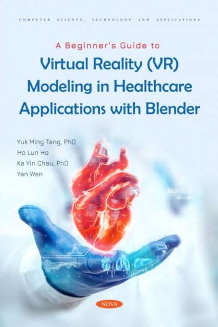 A Beginner's Guide to Virtual Reality (VR) Modeling in Healthcare Applications with Blender, Paperback / softback Book
