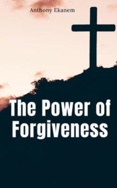 The Power of Forgiveness, Paperback / softback Book