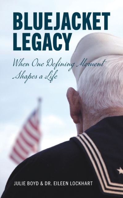 Bluejacket Legacy : When one defining moment shapes a life, Paperback / softback Book