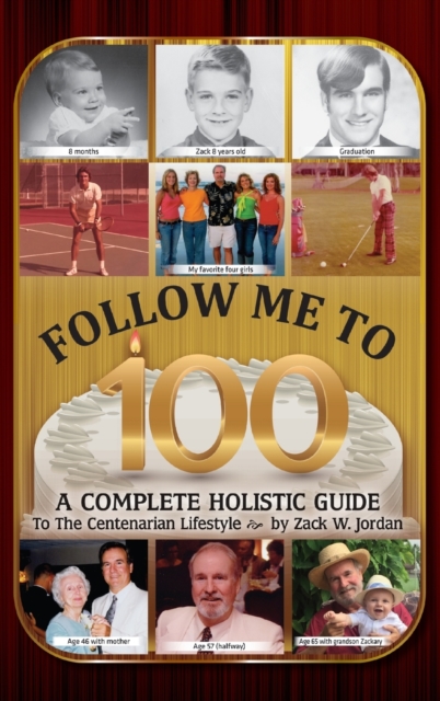 Follow Me To 100 : A Complete Holistic Guide To The Centenarian Lifestyle, Hardback Book