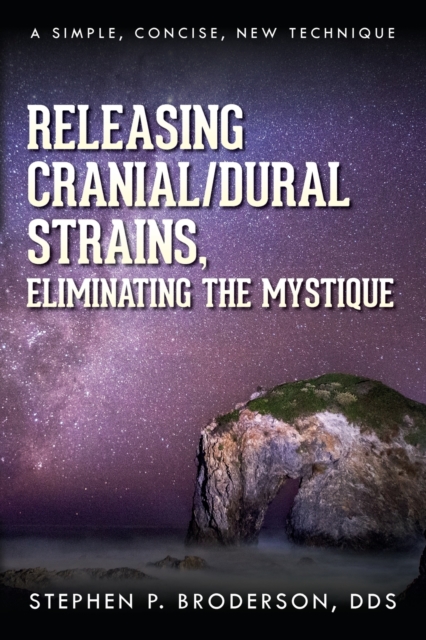 Releasing Cranial/Dural Strains, Eliminating the Mystique : A Simple, Concise, New Technique, Paperback / softback Book