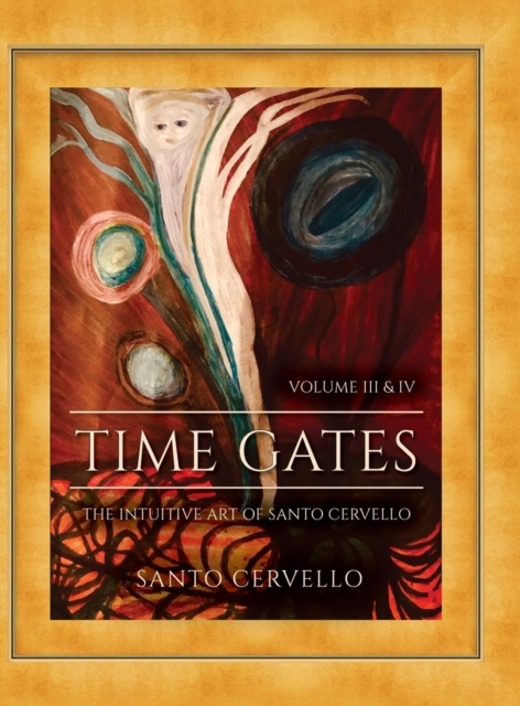 Time Gates : The Intuitive Art of Santo Cervello Volume III and IV, Hardback Book