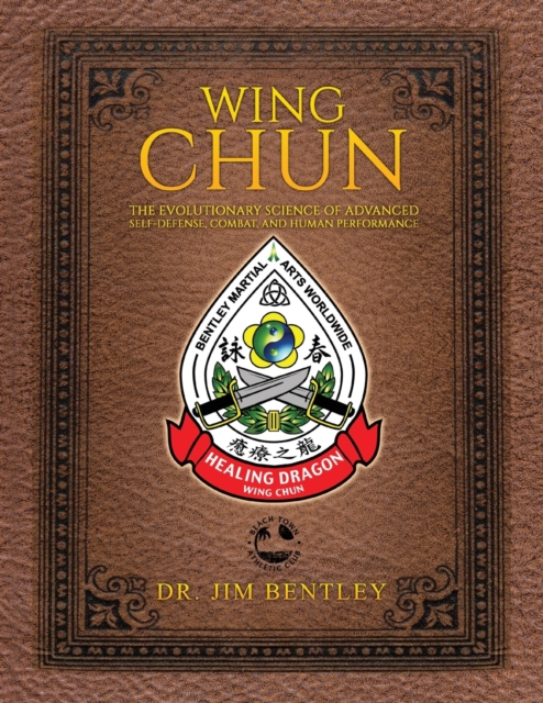 Wing Chun The Evolutionary Science of Advanced Self-Defense, Combat, and Human Performance, Paperback / softback Book