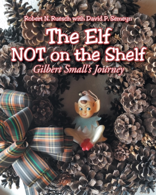 The Elf NOT on the Shelf : Gilbert Small's Journey, Paperback / softback Book