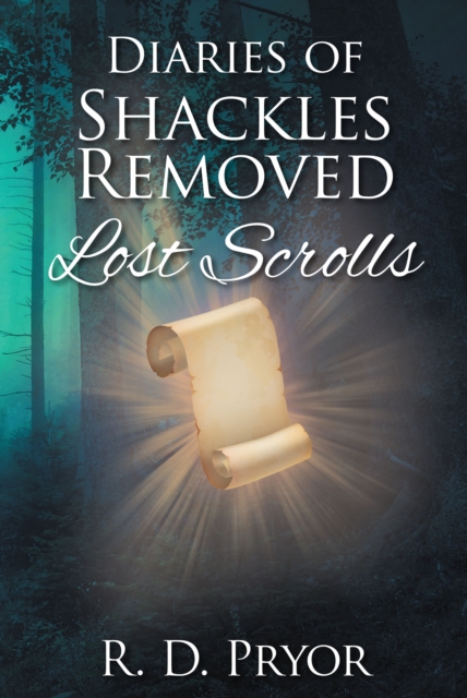 Diaries of Shackles Removed : Lost Scrolls, EPUB eBook