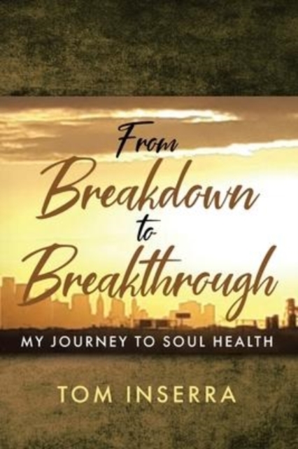 From Breakdown to Breakthrough : My Journey to Soul Health, Paperback / softback Book